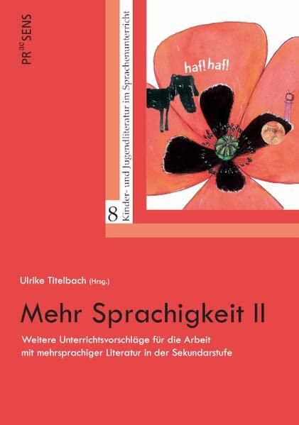 Mehr Sprachigkeit II: Weitere Unterrichtsvorschläge für die Arbeit mit mehrsprachiger Literatur in der Sekundarstufe (Kinder- und Jugendliteratur im Sprachenunterricht)