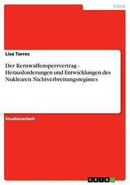 Der Kernwaffensperrvertrag - Herausforderungen und Entwicklungen des Nuklearen Nichtverbreitungsregimes