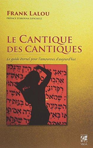 Le Cantique des cantiques : le guide éternel pour l'amoureux d'aujourd'hui