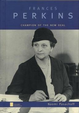 Frances Perkins: Champion of the New Deal (Oxford Portraits)