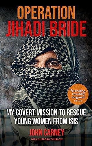 Operation Jihadi Bride: My Covert Mission to Rescue Young Women from ISIS