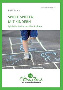 Spielen mit Kindern: Spiele für Kinder von 1 bis 6 Jahren