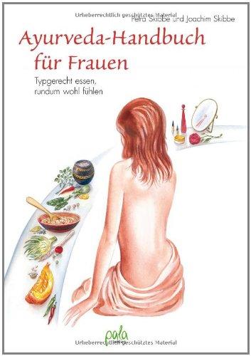 Ayurveda-Handbuch für Frauen: Typgerecht essen, rundum wohl fühlen