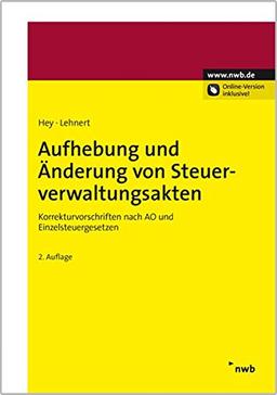 Aufhebung und Änderung von Steuerverwaltungsakten: Korrekturvorschriften nach AO und Einzelsteuergesetzen