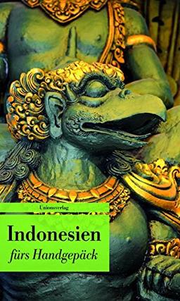 Indonesien fürs Handgepäck: Geschichten und Berichte _ Ein Kulturkompass. Herausgegeben von Lucien Leitess. Bücher fürs Handgepäck (Unionsverlag Taschenbücher)