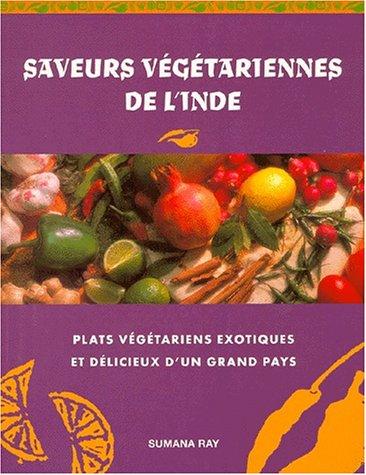 SAVEURS VEGETARIENNES DE L'INDE. : Un nouveau guide en couleurs des plats végétariens exotiques et délicieux de l'Orient mystérieux (Cuisine)