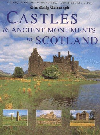 Castles & Ancient Monuments of Scotland (The Daily Telegpraph - A Unique Guide to More Than 200 Historic Sites)