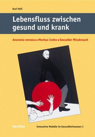 Lebensfluss zwischen gesund und krank: Anorexia nervosa, Morbus Crohn, sexueller Missbrauch