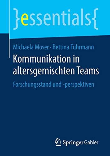 Kommunikation in altersgemischten Teams: Forschungsstand und -perspektiven (essentials)