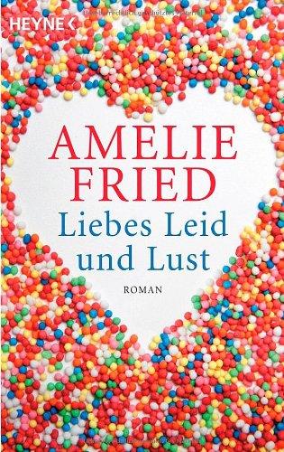 Liebes Leid und Lust: Roman