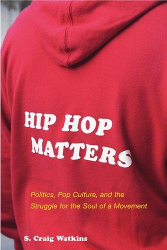 Hip Hop Matters: Politics, Pop Culture, and the Struggle for the Soul of a Movement: Politics, Popular Culture, and the Struggle for the Soul of a Movement