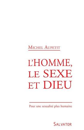 L'homme, le sexe et Dieu : pour une sexualité plus humaine