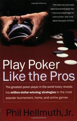 Play Poker Like the Pros: The greatest poker player in the world today reveals his million-dollar-winning strategies to the most popular tournament, home and online games (Harperresource Book)