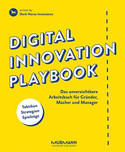 Digital Innovation Playbook. Das unverzichtbare Arbeitsbuch für Gründer, Macher und Manager