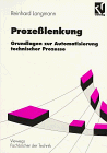 Prozeßlenkung: Grundlagen zur Automatisierung technischer Prozesse (Viewegs Fachbücher der Technik)