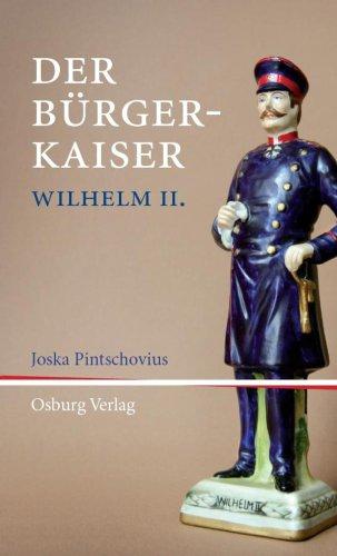 Der Bürger-Kaiser: Wilhelm II: Anmerkungen zu Wilhelm II