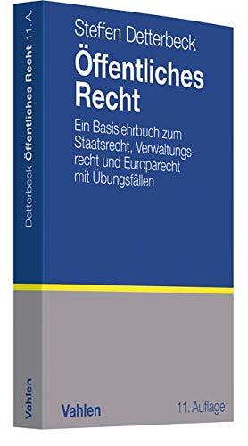 Öffentliches Recht: Ein Basislehrbuch zum Staatsrecht, Verwaltungsrecht und Europarecht mit Übungsfällen