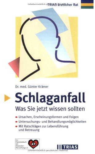 Schlaganfall: Was Sie jetzt wissen sollten: Ursachen, Erscheinungsformen und Folgen. Untersuchungs- und Behandlungsmöglichkeiten. Mit Ratschlägen zur Lebensführung und Betreuung