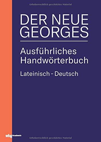 DER NEUE GEORGES Ausführliches Handwörterbuch Lateinisch - Deutsch: Hrsg. von Thomas Baier, bearbeitet von Tobias Dänzer