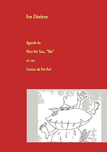 Agenda du Père Pet Tue "Elle" et ses Contes de Pet Rot : Le Dico qu'il vous faut !