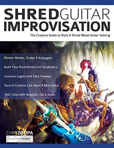 Shred Guitar Improvisation: The Creative Guide to Rock & Shred Metal Guitar Improvisation (Learn How to Play Heavy Metal Guitar)