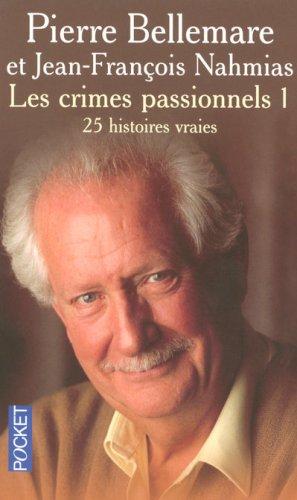 Les crimes passionnels. Vol. 1. 25 histoires vraies