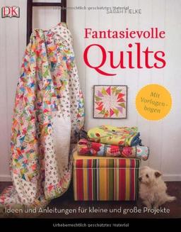 Fantasievolle Quilts. Ideen und Anleitungen für kleine und große Projekte, Mit Vorlagenbogen!