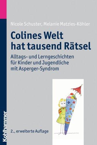 Colines Welt hat tausend Rätsel: Alltags- und Lerngeschichten für Kinder und Jugendliche mit Asperger-Syndrom