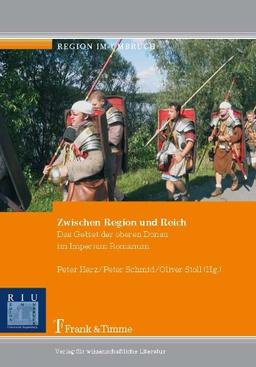 Zwischen Region und Reich: Das Gebiet der oberen Donau im Imperium Romanum