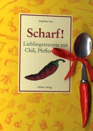 Scharf!: Lieblingsrezepte mit Chili, Pfeffer & Co