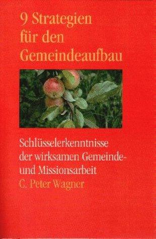 9 Strategien für den Gemeindeaufbau. Schlüsselerkenntnisse der wirksamen Gemeinde- und Missionsarbeit