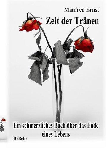 Zeit der Tränen - Ein schmerzliches Buch über das Ende eines Lebens