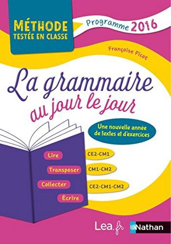 La grammaire au jour le jour, CE2, CM1, CM2 : une nouvelle année de tests et d'exercices : programme 2016