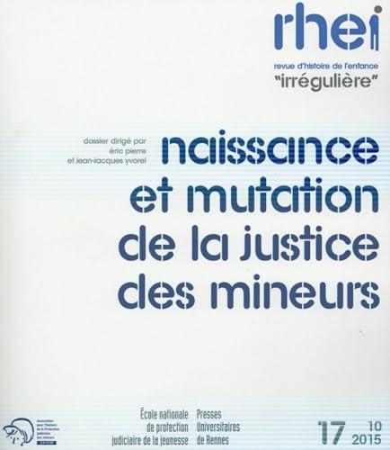 RHEI, revue d'histoire de l'enfance irrégulière, n° 17. Naissance et mutation de la justice des mineurs