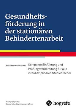 Grundlagen der Gesundheitsförderung in der stationären Behindertenarbeit: Eine praxisbezogene Einführung