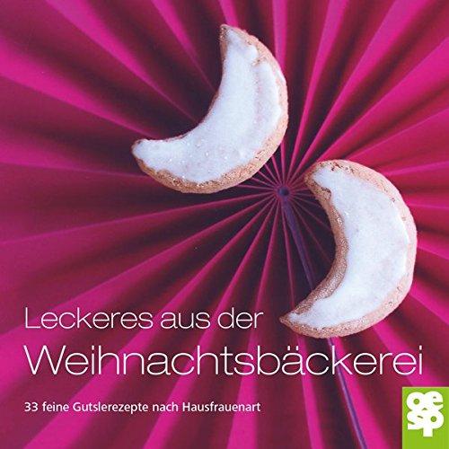 Leckeres aus der Weihnachtsbäckerei: 33 feine Gutsle nach Hausfrauenart