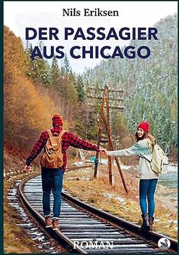 Der Passagier aus Chicago: Zugreisen auf der Suche nach dem Glück - Buchhandelsausgabe