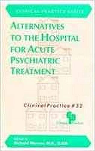 Alternatives to the Hospital for Acute Psychiatric Treatment (Clinical Practice, Band 32)