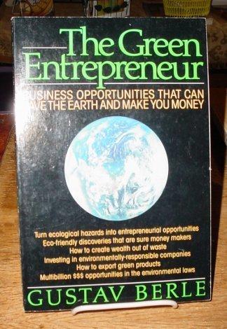 The Green Entrepreneur: Business Opportunities That Can Save the Earth and Make You Money