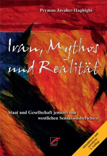 Iran, Mythos und Realität: Staat und Gesellschaft jenseits von westlichen Sensationsberichten