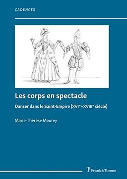 Les corps en spectacle: Danser dans le Saint-Empire (XVIe–XVIIIe siècle) (Cadences – Schriften zur Tanz- und Musikgeschichte)