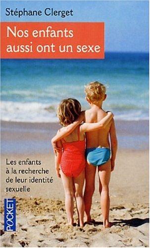 Nos enfants aussi ont un sexe : les enfants à la recherche de leur identité sexuelle : comment devient-on fille ou garçon ?