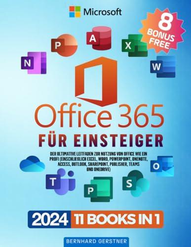 Microsoft Office 365 für Einsteiger: Der ultimative Leitfaden zur Nutzung von Office wie ein Profi (einschließlich Excel, Word, PowerPoint, OneNote, ... SharePoint, Publisher, Teams und OneDrive)