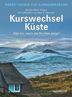 Kurswechsel Küste. Was tun, wenn die Nordsee steigt? (Hanse-Thesen zur Klimaanpassung)