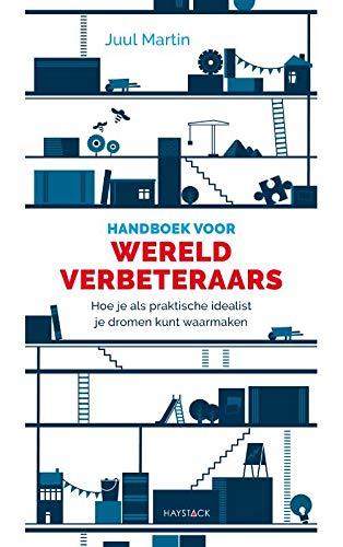 Handboek voor wereldverbeteraars: hoe je als praktische idealist je dromen kunt waarmaken