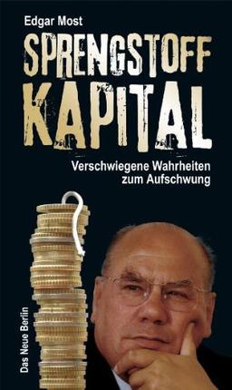 Sprengstoff Kapital - Verschwiegene Wahrheiten zum Aufschwung