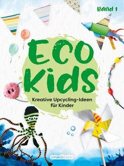 Eco Kids: Kreative Upcycling-Ideen für Kinder