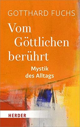 Vom Göttlichen berührt: Mystik des Alltags