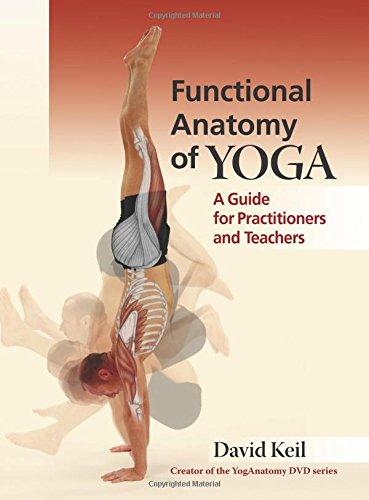 Functional Anatomy of Yoga: A Guide for Practitioners and Teachers