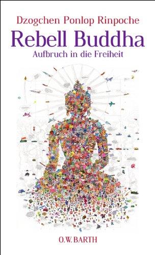 Rebell Buddha: Aufbruch in die Freiheit